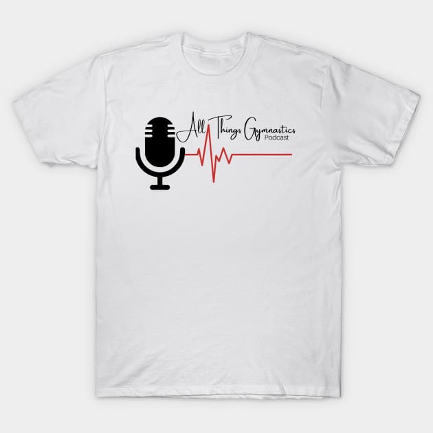 All Things Gymnastics Podcast Design #4 T-Shirt by All Things Gymnastics Podcast 